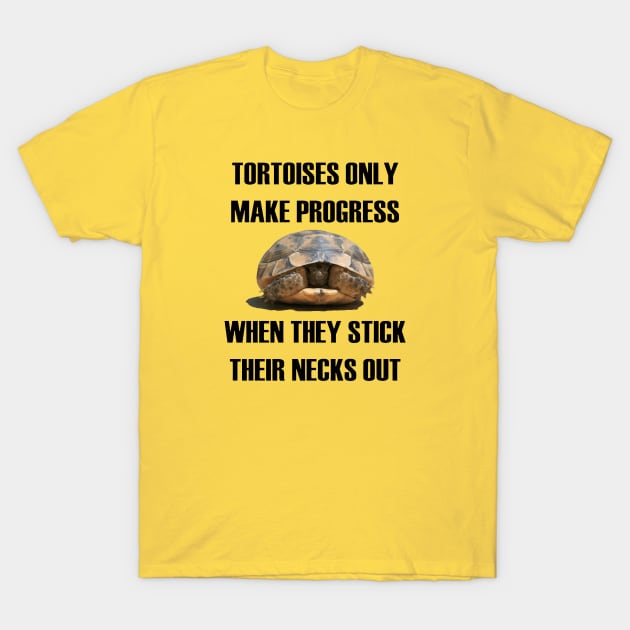 Tortoises Only Make Progress When They Stick Their Necks Out T-Shirt by taiche